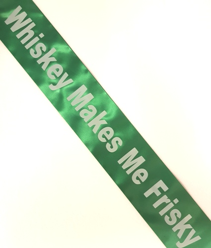 Irish Sash - Whiskey makes me Frisky 