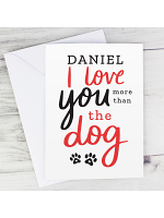 Personalised I Love You More than the Dog Card